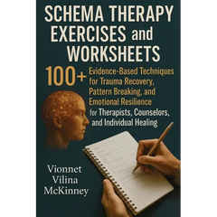 Schema Therapy Exercises and Worksheets: 100+ Evidence-Based Techniques for Trauma Recovery, Pattern Breaking, and Emotional Resilience for Therapists