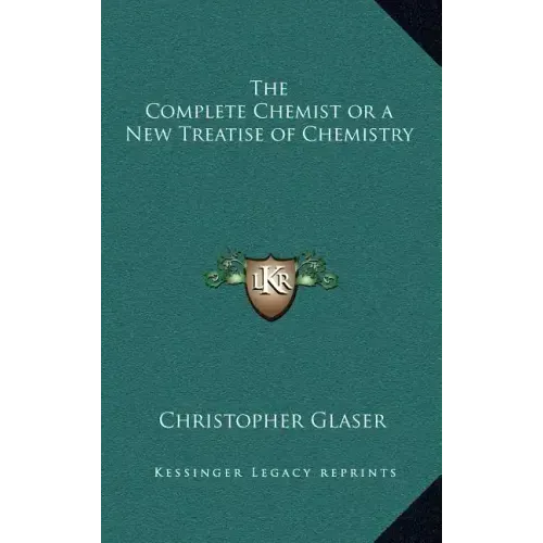 The Complete Chemist or a New Treatise of Chemistry
