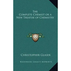 The Complete Chemist or a New Treatise of Chemistry