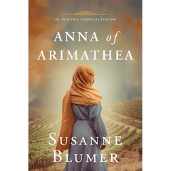 Anna of Arimathea: Christian Biblical Historical Fiction Novel Set In First Century