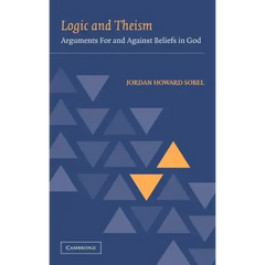 Logic and Theism: Arguments for and Against Beliefs in God