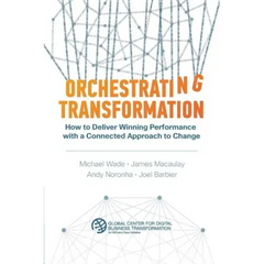 Orchestrating Transformation: How to Deliver Winning Performance with a Connected Approach to Change