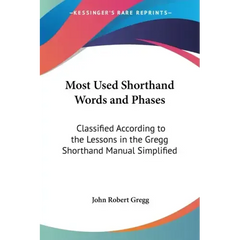 Most Used Shorthand Words and Phases: Classified According to the Lessons in the Gregg Shorthand Manual Simplified