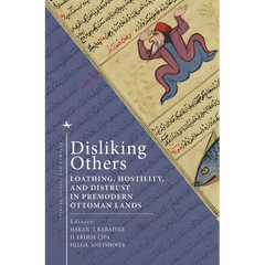 Disliking Others: Loathing, Hostility, and Distrust in Premodern Ottoman Lands