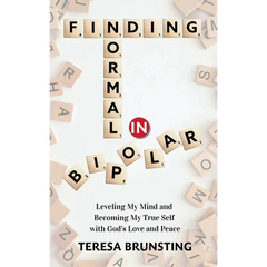 Finding Normal in Bipolar: Leveling My Mind and Becoming My True Self with God's Love and peace
