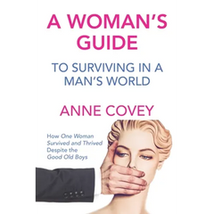 A Woman's Guide: To Surviving in a Man's World
