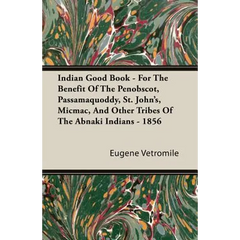 Indian Good Book - For The Benefit Of The Penobscot, Passamaquoddy, St. John's, Micmac, And Other Tribes Of The Abnaki Indians - 1856