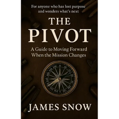 The Pivot - A Guide to Moving Forward When the Mission Changes
