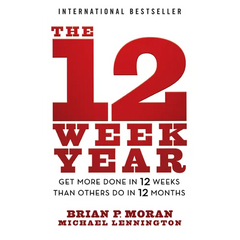 The 12 Week Year: Get More Done in 12 Weeks Than Others Do in 12 Months