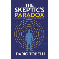The Skeptic's Paradox: A Nonpartisan Guide to the Riddles of Free Will