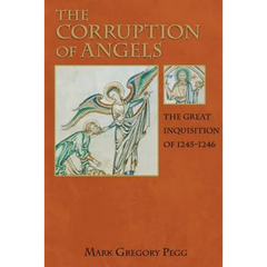 The Corruption of Angels: The Great Inquisition of 1245-1246