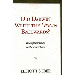Did Darwin Write the Origin Backwards?: Philosophical Essays on Darwin's Theory