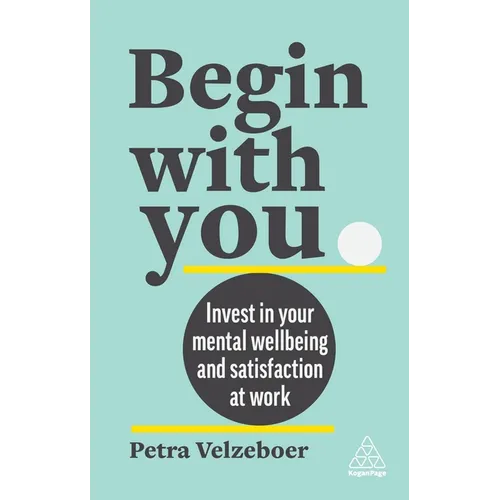 Begin with You: Invest in Your Mental Well-Being and Satisfaction at Work