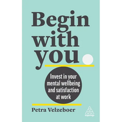 Begin with You: Invest in Your Mental Well-Being and Satisfaction at Work