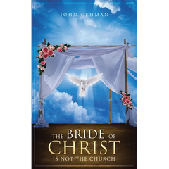 The Bride of Christ Is Not the Church
