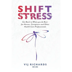 SHIFT Stress: Get Back to What you do Best: for Nurses, Caregivers and other Health Care Professionals