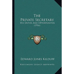 The Private Secretary: His Duties And Opportunities (1916)