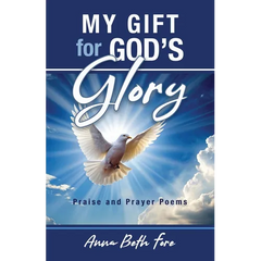 My Gift for God's Glory: Praise and Prayer Poems