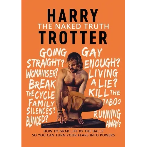 The Naked Truth: How to Grab Life by the Balls So You Can Turn Your Fears into Powers