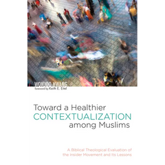 Toward a Healthier Contextualization Among Muslims: A Biblical Theological Evaluation of the Insider Movement and Its Lessons