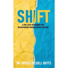 Shift: A Five-Step Framework for Transforming Organizational Culture