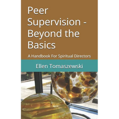 Peer Supervision - Beyond the Basics: A Handbook For Spiritual Directors