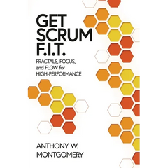 Get Scrum F.I.T.: Fractals, Flow, and Focus for High-Performing Teams