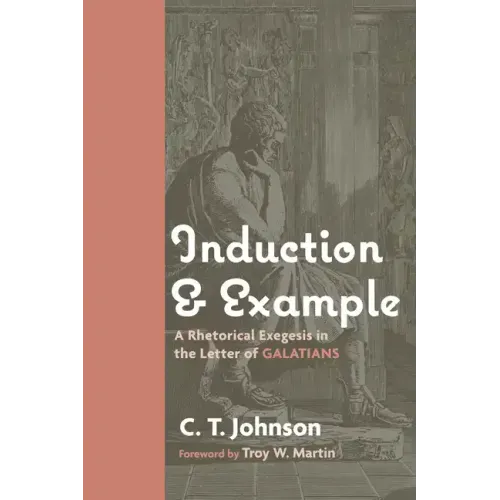 Induction and Example: A Rhetorical Exegesis in the Letter of Galatians