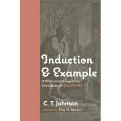 Induction and Example: A Rhetorical Exegesis in the Letter of Galatians