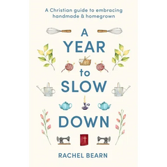 A Year to Slow Down: A Christian Guide to Embracing Handmade & Homegrown