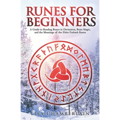 Runes for Beginners: A Guide to Reading Runes in Divination, Rune Magic, and the Meaning of the Elder Futhark Runes