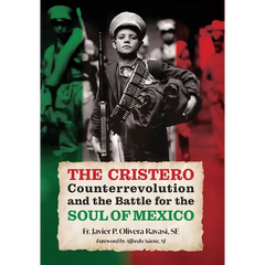 The Cristero Counterrevolution and the Battle for the Soul of Mexico