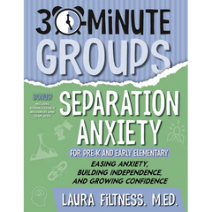 30-Minute Groups: Separation Anxiety: Easing Anxiety, Building Independence, and Growing Confidence