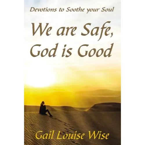 We Are Safe, God Is Good: Devotions to Soothe Your Soul