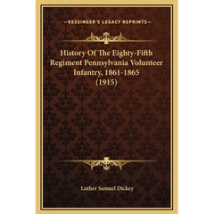 History Of The Eighty-Fifth Regiment Pennsylvania Volunteer Infantry, 1861-1865 (1915)