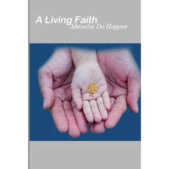 A Living Faith: Miracles do Happen