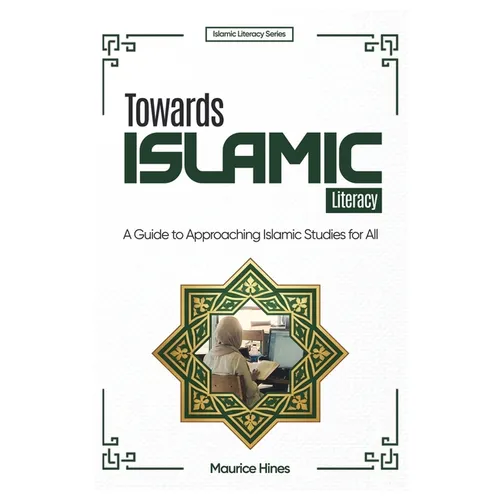 Towards Islamic Literacy: A Guide to Approaching Islamic Studies for All