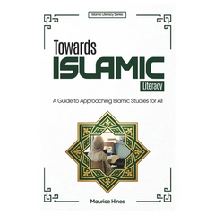 Towards Islamic Literacy: A Guide to Approaching Islamic Studies for All