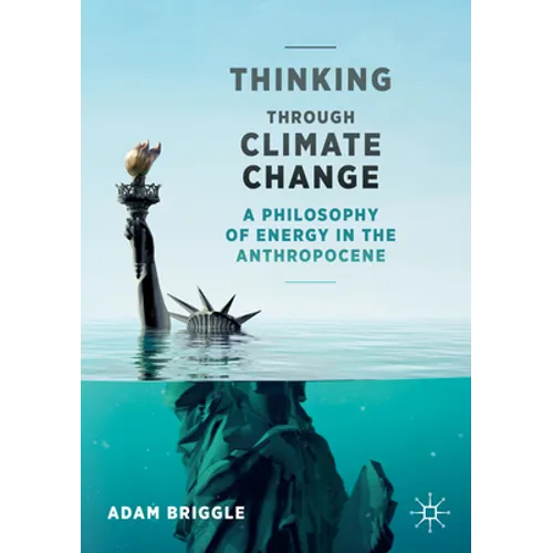 Thinking Through Climate Change: A Philosophy of Energy in the Anthropocene