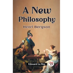 A New Philosophy Henri Bergson