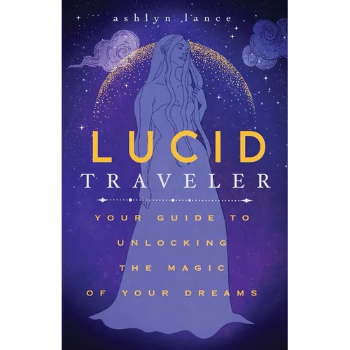 Lucid Traveler: Your Guide to Unlocking the Magic of Your Dreams