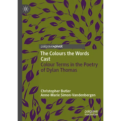 The Colours the Words Cast: Colour Terms in the Poetry of Dylan Thomas