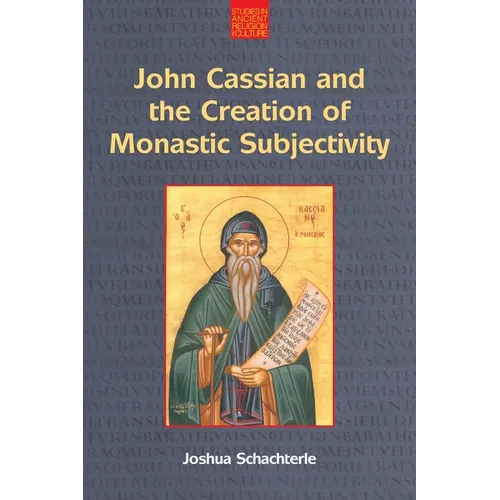 John Cassian and the Creation of Monastic Subjectivity