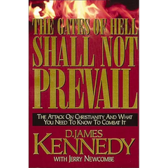 The Gates of Hell Shall Not Prevail: The Attack on Christianity and What You Need to Know to Combat It
