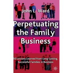 Perpetuating the Family Business: 50 Lessons Learned from Long Lasting, Successful Families in Business