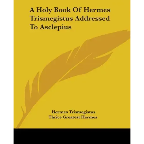 A Holy Book Of Hermes Trismegistus Addressed To Asclepius