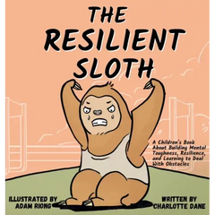 The Resilient Sloth: A Children's Book About Building Mental Toughness, Resilience, and Learning to Deal with Obstacles
