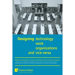 Designing Work, Technology, Organizations and Vice Versa