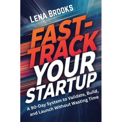 Fast-Track Your Startup: A 90-Day System to Validate, Build, and Launch Without Wasting Time