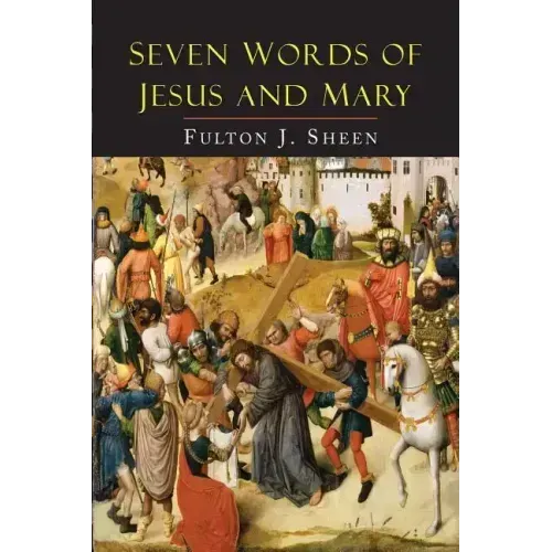 Seven Words of Jesus and Mary: Lessons on Cana and Calvary